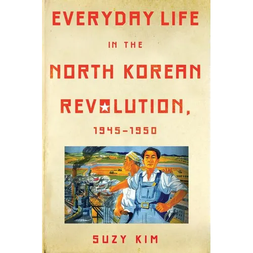 Everyday Life in the North Korean Revolution, 1945-1950 - Paperback