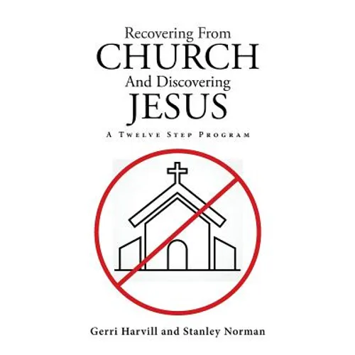 Recovering From Church And Discovering Jesus: A Twelve Step Program - Paperback