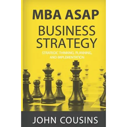 MBA ASAP Business Strategy: Strategic Thinking, Planning, Implementation, Management and Leadership - Paperback