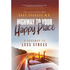 Highway to Your Happy Place: The Roadmap to Less Stress - Hardcover