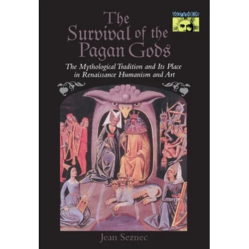 The Survival of the Pagan Gods: The Mythological Tradition and Its Place in Renaissance Humanism and Art - Paperback