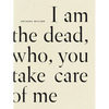I Am the Dead, Who, You Take Care of Me - Paperback