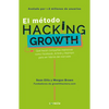 El Método Hacking Growth: Qué Hacen Compañias Explosivas Como Facebook, Airbnb Ywalmart Para Ser Líderes En El Mercado/ Hacking Growth = Hacking Growt - Paperback