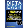 Dieta Dash: La Mejor Guía Para Perder Peso Y Presión Arterial Alta: Recetas Para Adelgazar - Paperback