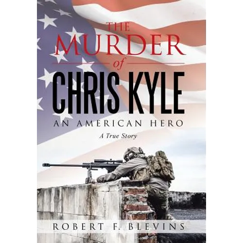 The Murder of Chris Kyle: An American Hero - Hardcover