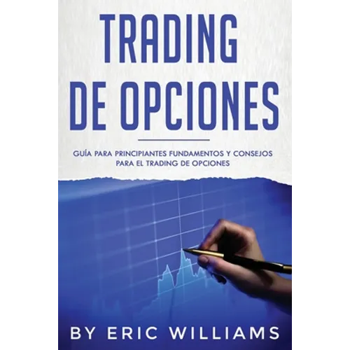 Trading de opciones: Guía para principiantes Fundamentos y consejos para el trading de opciones (Libro En Español/ Options Trading Spanish Book Versio - Paperback
