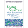 Loving Someone with Borderline Personality Disorder: How to Keep Out-Of-Control Emotions from Destroying Your Relationship - Paperback