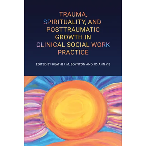 Trauma, Spirituality, and Posttraumatic Growth in Clinical Social Work Practice - Paperback