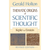 Thematic Origins of Scientific Thought: Kepler to Einstein, Revised Edition - Paperback