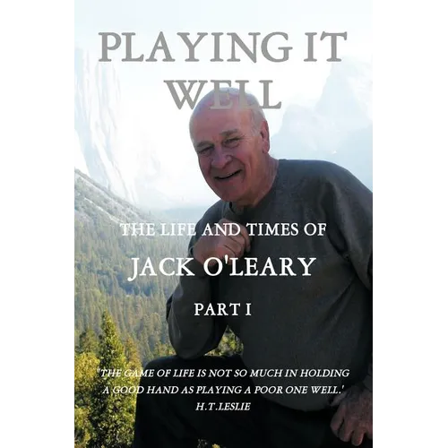 Playing It Well: The Life and Times of Jack O'Leary Part I - Paperback