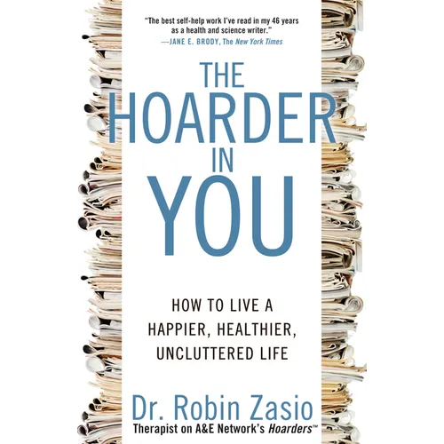The Hoarder in You: How to Live a Happier, Healthier, Uncluttered Life - Paperback