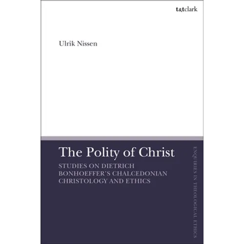 The Polity of Christ: Studies on Dietrich Bonhoeffer's Chalcedonian Christology and Ethics - Paperback
