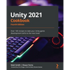 Unity 2021 Cookbook - Fourth Edition: Over 140 recipes to take your Unity game development skills to the next level - Paperback