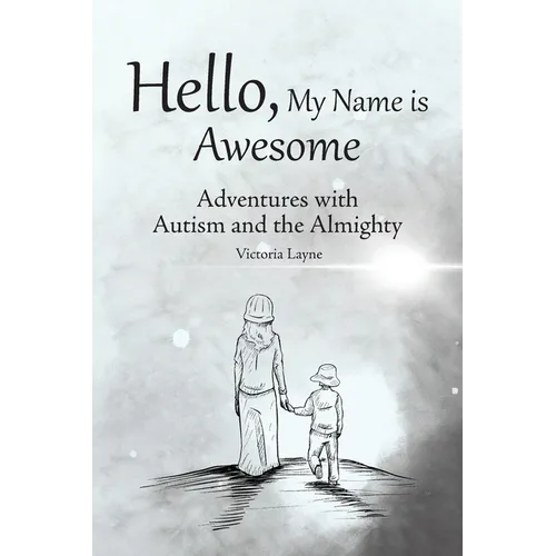 Hello, My Name is Awesome: Adventures with Autism and the Almighty - Paperback
