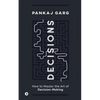 Decisions: How to Master the Art of Decision-Making - Paperback