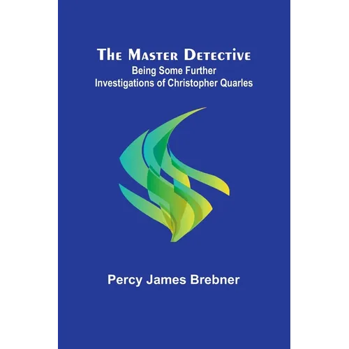 The Master Detective: Being Some Further Investigations of Christopher Quarles - Paperback