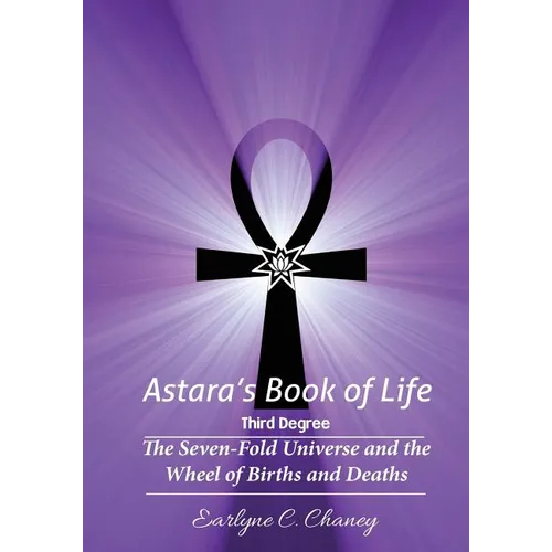 Astara's Book of Life - 3rd Degree: The Seven-Fold Universe and the Wheel of Births and Deaths - Paperback