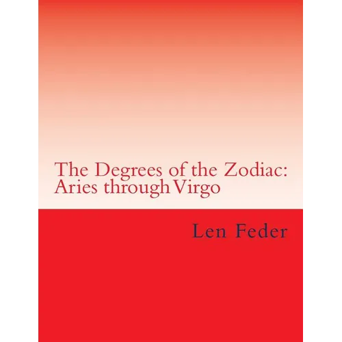 The Degrees of the Zodiac: Aries through Virgo - Paperback