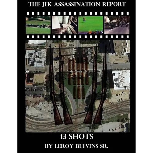 The JFK Assassination Report: 13 Shots - Paperback