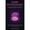 Dark Psychology: Proven Manipulation Techniques to Influence Human Psychology: Discover Secret Methods for Mind Control, Dark NLP, Deception, Sublimin - Hardcover