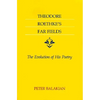 Theodore Roethke's Far Fields: The Evolution of His Poetry - Paperback