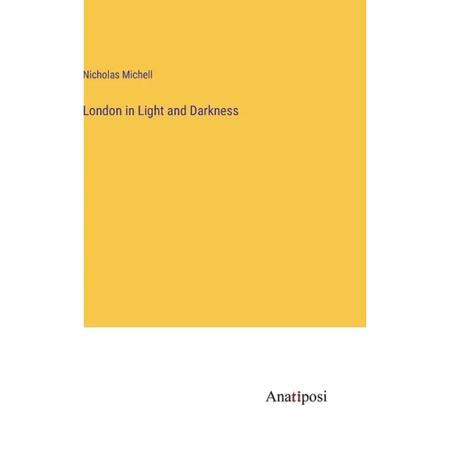 London in Light and Darkness - Hardcover