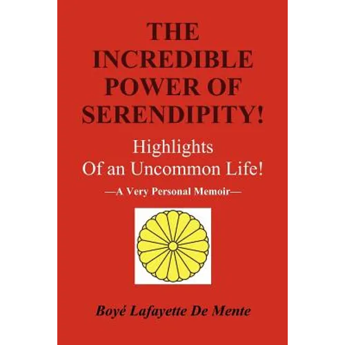 The Incredible Power of Serendipity!: Highlights of an Uncommon Life! - Paperback