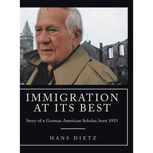 Immigration at Its Best: Story of a German American Scholar, born 1933 - Hardcover