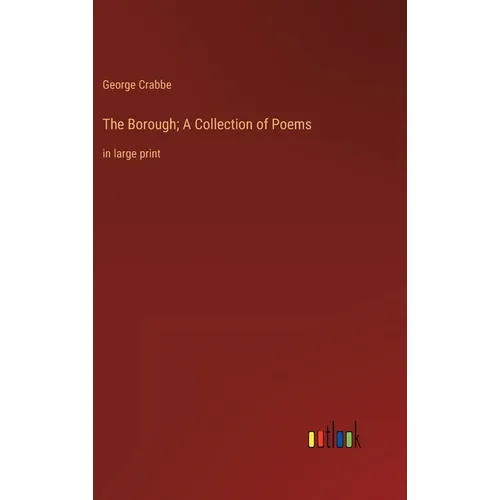 The Borough; A Collection of Poems: in large print - Hardcover