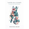 I Wrote You a Poem: (I Wrote You Every Poem) - Paperback