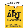 The Art of Discussion: How To Have Better Conversations - Paperback