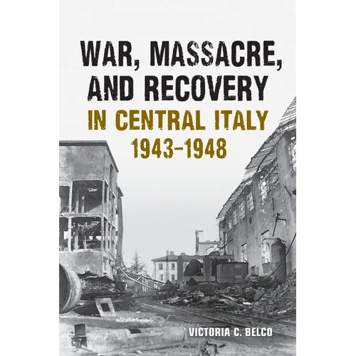 War, Massacre, and Recovery in Central Italy, 1943-1948 - Paperback
