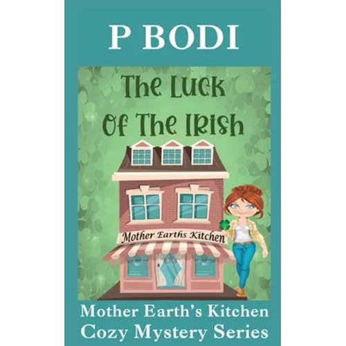 The Luck Of The Irish: Mother Earths Kitchen Cozy Mystery Series - Paperback