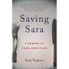 Saving Sara: A Memoir of Food Addiction - Paperback