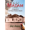 The Last Madam: A Legend of the Texas Chicken Ranch - Paperback