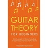 Guitar Theory: For Beginners - Bundle - The Only 2 Books You Need to Learn Guitar Music Theory, Guitar Method and Guitar Technique Today - Paperback