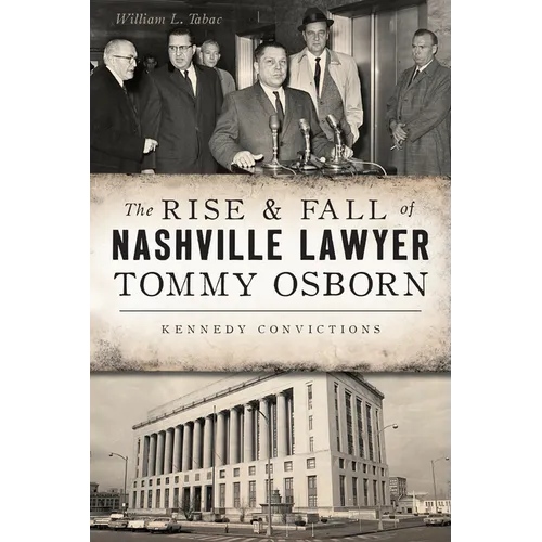 The Rise & Fall of Nashville Lawyer Tommy Osborn: Kennedy Convictions - Paperback