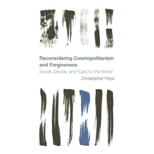 Reconsidering Cosmopolitanism and Forgiveness: Arendt, Derrida, and Care for the World - Paperback