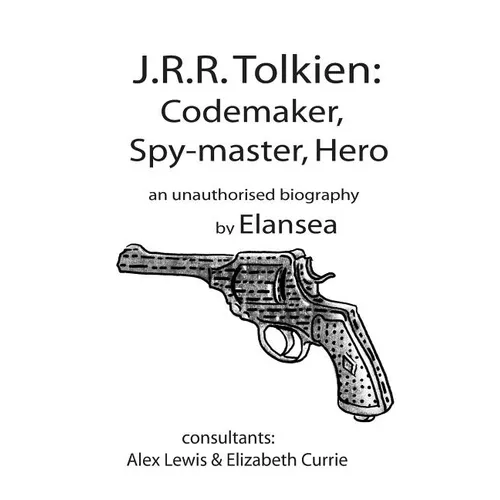 J.R.R.Tolkien: Codemaker, Spy-master, Hero: au unauthorised biography - Paperback