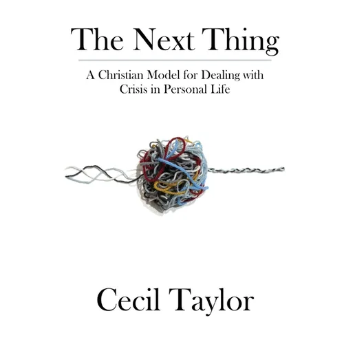 The Next Thing: A Christian Model for Dealing with Crisis in Personal Life - Paperback