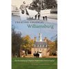Creating Colonial Williamsburg: The Restoration of Virginia's Eighteenth-Century Capital - Paperback