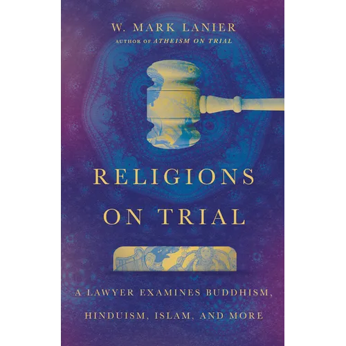 Religions on Trial: A Lawyer Examines Buddhism, Hinduism, Islam, and More - Paperback