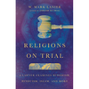Religions on Trial: A Lawyer Examines Buddhism, Hinduism, Islam, and More - Paperback