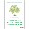 Wealth of Wisdom: Top Practices for Wealthy Families and Their Advisors - Hardcover