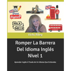Romper La Barrera Del Idioma Inglés Nivel 1: Aprender Inglés A Través de Un Idioma Que Entiendes - Paperback