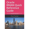 Oracle RMAN Quick Reference Guide: 200+ RMAN scripts and lab activities that helps you in your daily database administration - Paperback