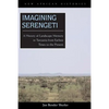 Imagining Serengeti: A History of Landscape Memory in Tanzania from Earliest Times to the Present - Paperback