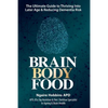 Brain, Body, Food: The Ultimate Guide to Thriving into Later Life and Reducing Dementia Risk - Paperback