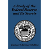 A Study of the Federal Reserve and Its Secrets: A Controversial Critique of Central Banking and Monetary Power - Paperback
