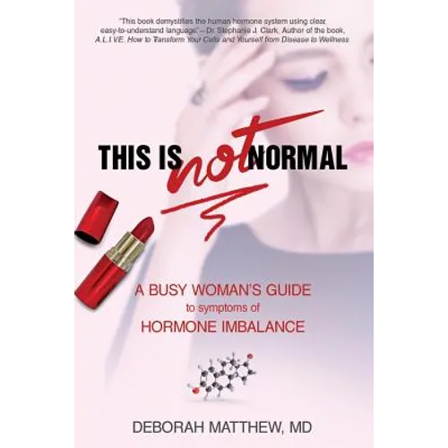 This Is NOT Normal!: A Busy Woman's Guide to Symptoms of Hormone Imbalance - Paperback